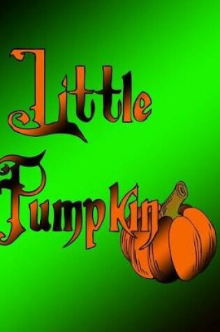 Cover of The Little Pumpkin Journaling Notebook (Version 1, 7x 10 Edition)