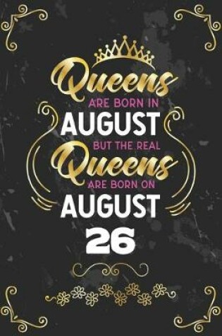 Cover of Queens Are Born In August But The Real Queens Are Born On August 26