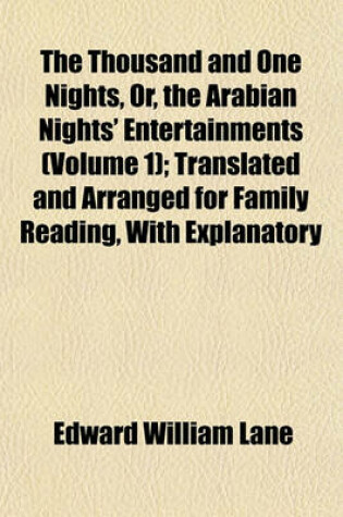 Cover of The Thousand and One Nights, Or, the Arabian Nights' Entertainments (Volume 1); Translated and Arranged for Family Reading, with Explanatory