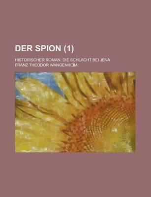 Book cover for Der Spion; Historischer Roman. Die Schlacht Bei Jena (1)