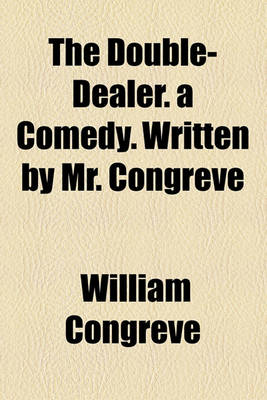 Book cover for The Double-Dealer; A Comedy. Written by Mr. Congreve