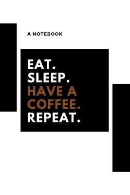 Cover of eat, sleep, have coffee, repeat