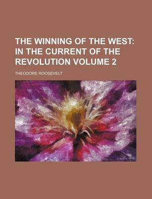 Book cover for The Winning of the West Volume 2; In the Current of the Revolution