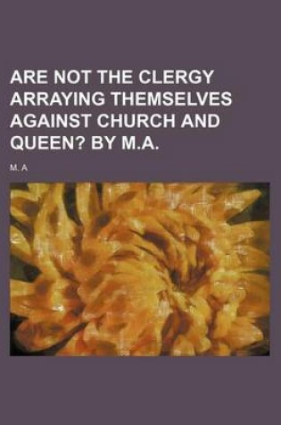 Cover of Are Not the Clergy Arraying Themselves Against Church and Queen?; By M.A.