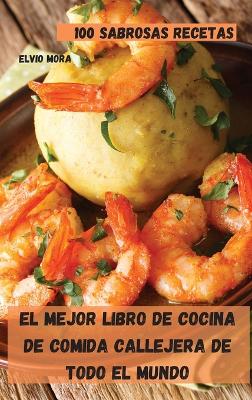 Cover of El Mejor Libro de Cocina de Comida Callejera de Todo El Mundo