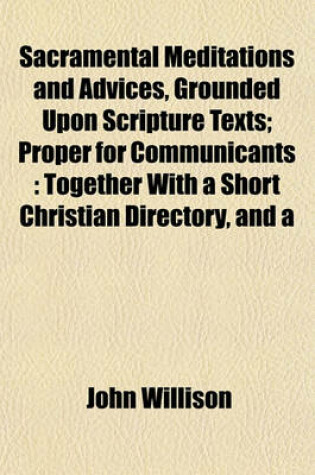 Cover of Sacramental Meditations and Advices, Grounded Upon Scripture Texts; Proper for Communicants