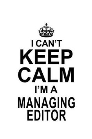 Cover of I Can't Keep Calm I'm A Managing Editor