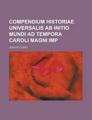 Book cover for Compendium Historiae Universalis AB Initio Mundi Ad Tempora Caroli Magni Imp