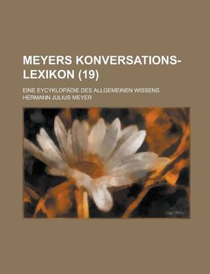 Book cover for Meyers Konversations-Lexikon; Eine Eycyklopadie Des Allgemeinen Wissens (19 )