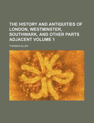 Book cover for The History and Antiquities of London, Westminster, Southwark, and Other Parts Adjacent Volume 1