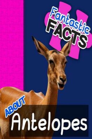 Cover of Fantastic Facts about Antelopes