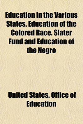 Book cover for Education in the Various States. Education of the Colored Race. Slater Fund and Education of the Negro