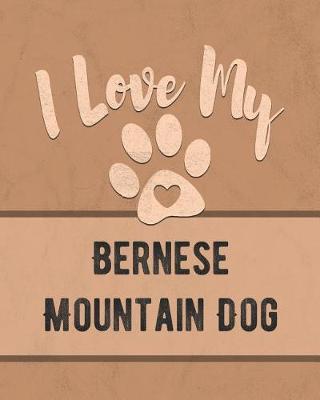 Book cover for I Love My Bernese Mountain Dog