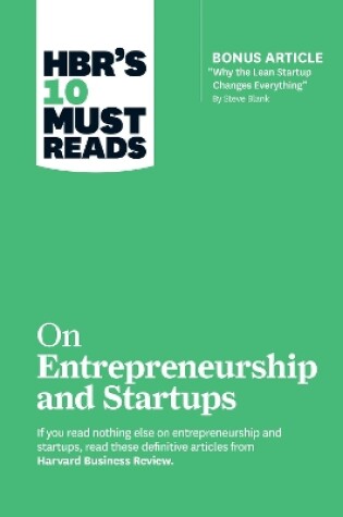 Cover of HBR's 10 Must Reads on Entrepreneurship and Startups (featuring Bonus Article "Why the Lean Startup Changes Everything" by Steve Blank)