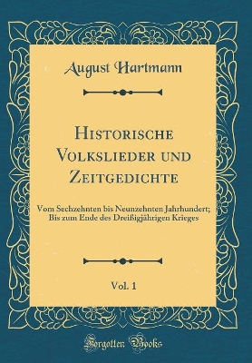 Book cover for Historische Volkslieder Und Zeitgedichte, Vol. 1