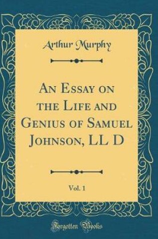 Cover of An Essay on the Life and Genius of Samuel Johnson, LL D, Vol. 1 (Classic Reprint)