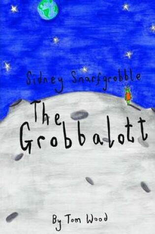 Cover of Sidney Snarfgrobble The Grobbalott