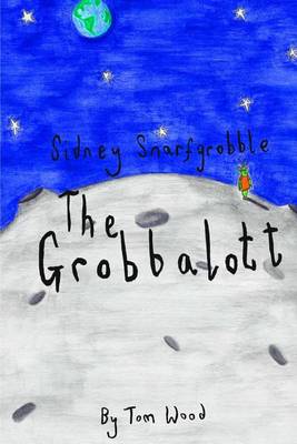 Book cover for Sidney Snarfgrobble The Grobbalott