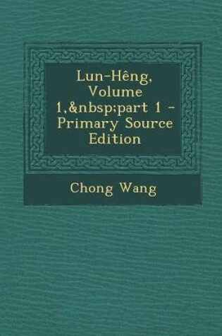 Cover of Lun-Heng, Volume 1, Part 1