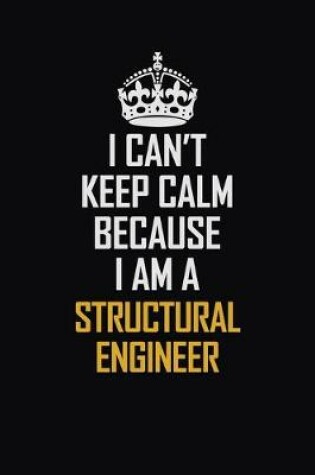 Cover of I Can't Keep Calm Because I Am A Structural Engineer