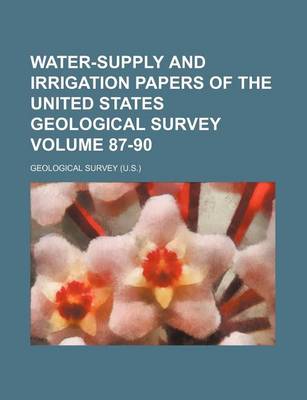 Book cover for Water-Supply and Irrigation Papers of the United States Geological Survey Volume 87-90