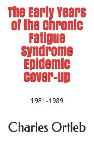 Cover of The Early Years of the Chronic Fatigue Syndrome Epidemic Cover-up