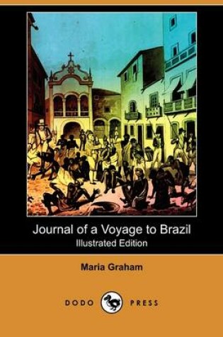 Cover of Journal of a Voyage to Brazil, and Residence There, During Part of the Years 1821, 1822, 1823 (Illustrated Edition) (Dodo Press)