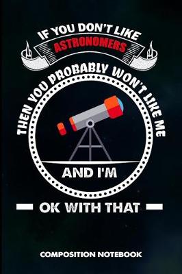 Book cover for If You Don't Like Astronomers Then You Probably Won't Like Me and I Am Ok with That