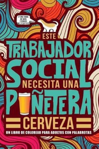 Cover of Este trabajador social necesita una punetera cerveza