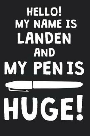 Cover of Hello! My Name Is LANDEN And My Pen Is Huge!