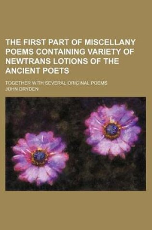 Cover of The First Part of Miscellany Poems Containing Variety of Newtrans Lotions of the Ancient Poets; Together with Several Original Poems