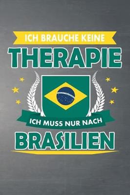 Book cover for Ich brauche keine Therapie ich muss nur nach Brasilien