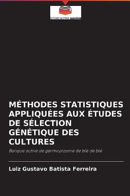 Book cover for Méthodes Statistiques Appliquées Aux Études de Sélection Génétique Des Cultures