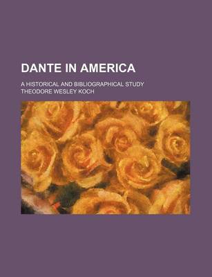 Book cover for Dante in America; A Historical and Bibliographical Study