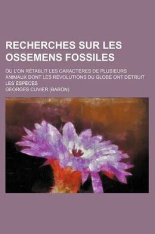 Cover of Recherches Sur Les Ossemens Fossiles (9); Ou L'On Retablit Les Caracteres de Plusieurs Animaux Dont Les Revolutions Du Globe Ont Detruit Les Especes