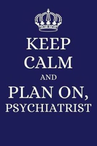 Cover of Keep Calm and Plan on Psychiatrist