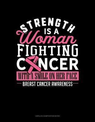 Cover of Strength Is A Woman Fighting Cancer With A Smile On Her Face Breast Cancer Awareness