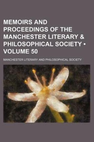 Cover of Memoirs and Proceedings of the Manchester Literary & Philosophical Society (Volume 50)