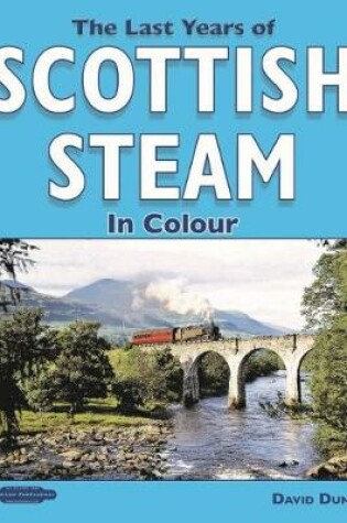 Cover of The Last Years of Scottish Steam in Colour
