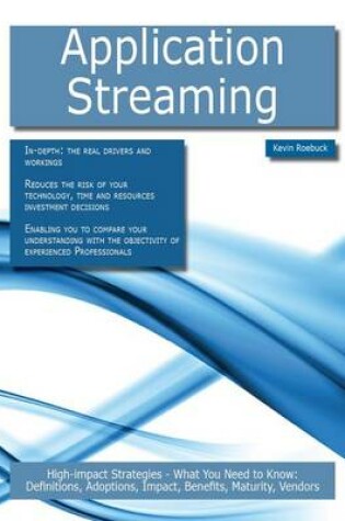 Cover of Application Streaming: High-Impact Strategies - What You Need to Know: Definitions, Adoptions, Impact, Benefits, Maturity, Vendors