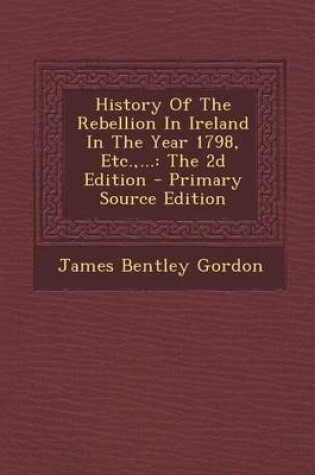 Cover of History of the Rebellion in Ireland in the Year 1798, Etc., ...