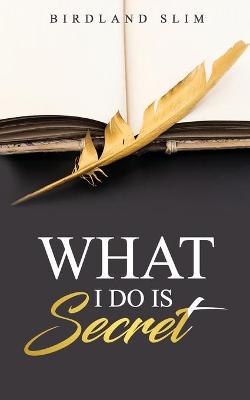 Book cover for What I Do is Secret