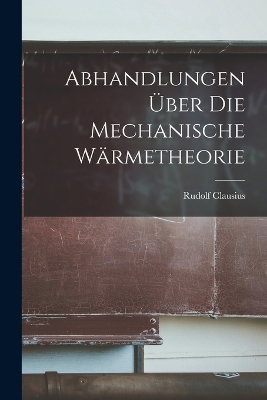 Book cover for Abhandlungen Über Die Mechanische Wärmetheorie