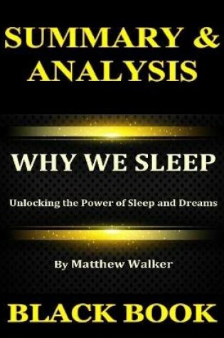 Cover of Summary & Analysis : Why We Sleep By Matthew Walker : Unlocking the Power of Sleep and Dreams