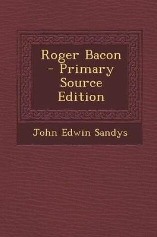 Cover of Roger Bacon - Primary Source Edition
