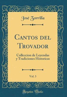 Book cover for Cantos del Trovador, Vol. 3: Colleccion de Leyendas y Tradiciones Historicas (Classic Reprint)