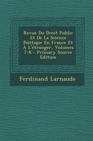 Cover of Revue Du Droit Public Et de La Science Politique En France Et A L'Etranger, Volumes 7-8