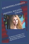 Book cover for Cristina, ragazza strana, scrittrice cresciuta con i giocattoli impigliati nei capelli della sua Fantasia