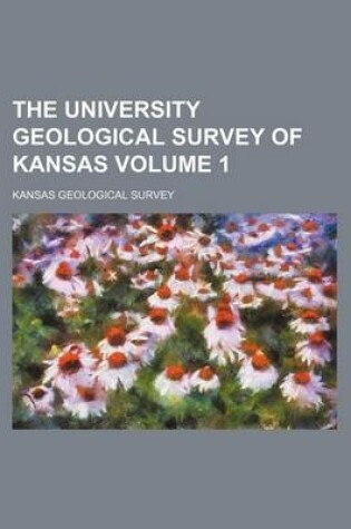 Cover of The University Geological Survey of Kansas Volume 1