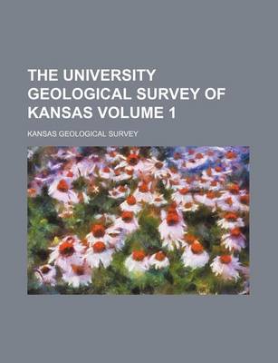 Book cover for The University Geological Survey of Kansas Volume 1